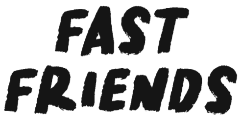 Fast Friends